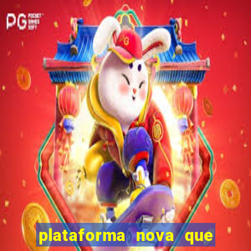 plataforma nova que ta pagando